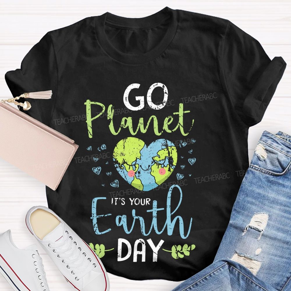 Go Planet It's Your Earth Day Love Teacher T-shirt