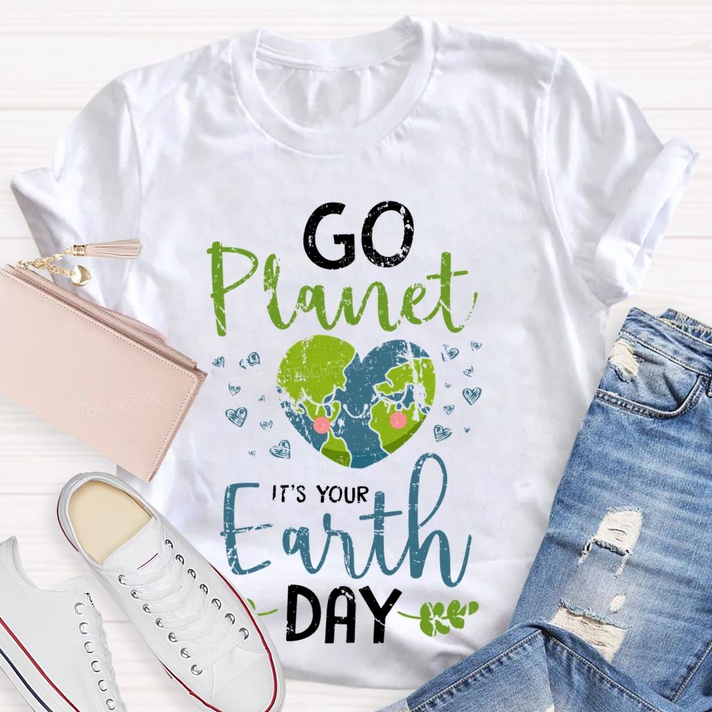 Go Planet It's Your Earth Day Love Teacher T-shirt