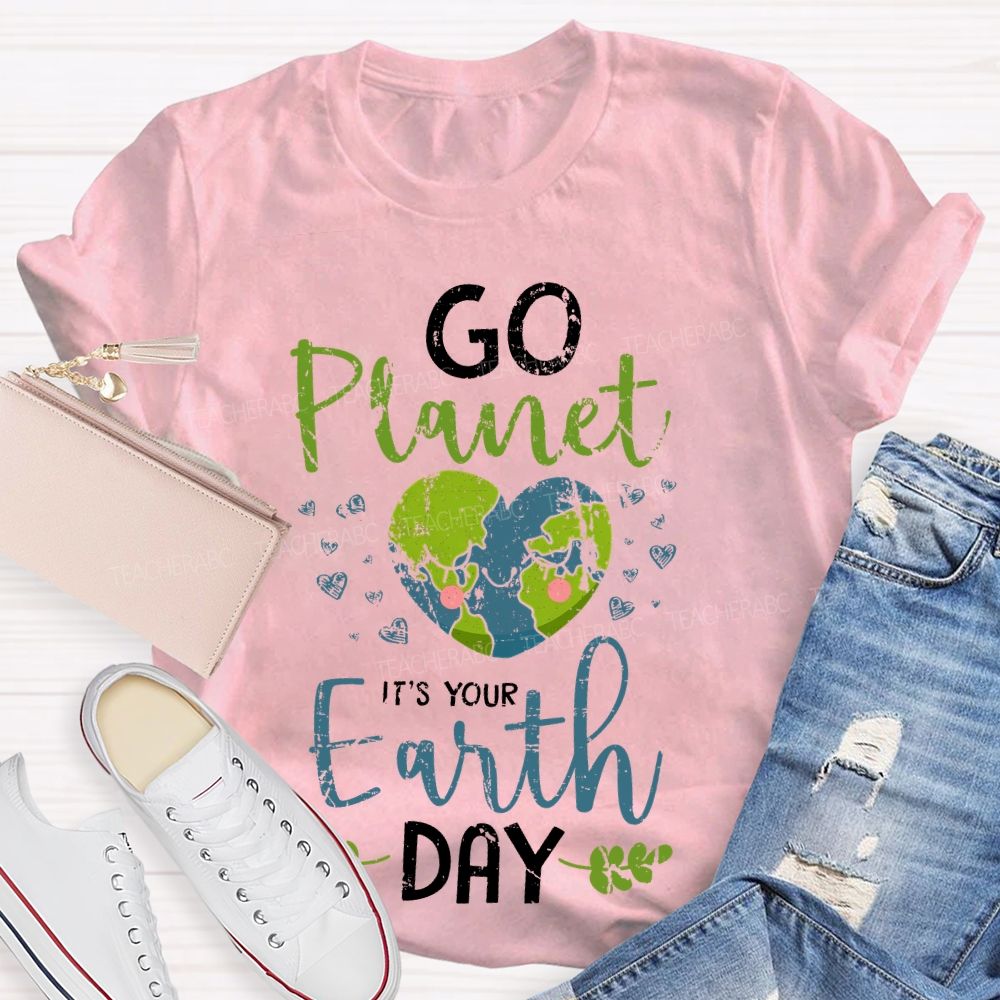 Go Planet It's Your Earth Day Love Teacher T-shirt