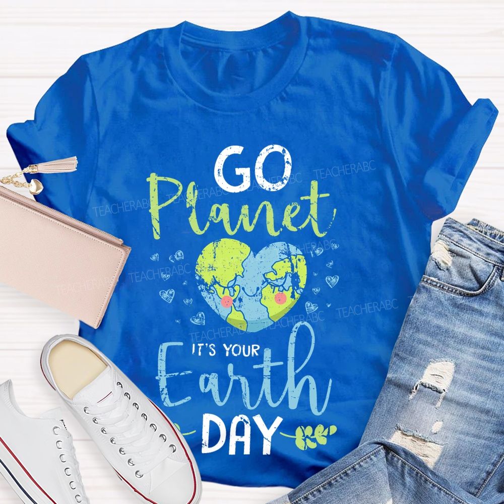 Go Planet It's Your Earth Day Love Teacher T-shirt