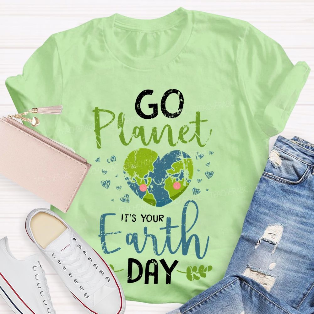 Go Planet It's Your Earth Day Love Teacher T-shirt