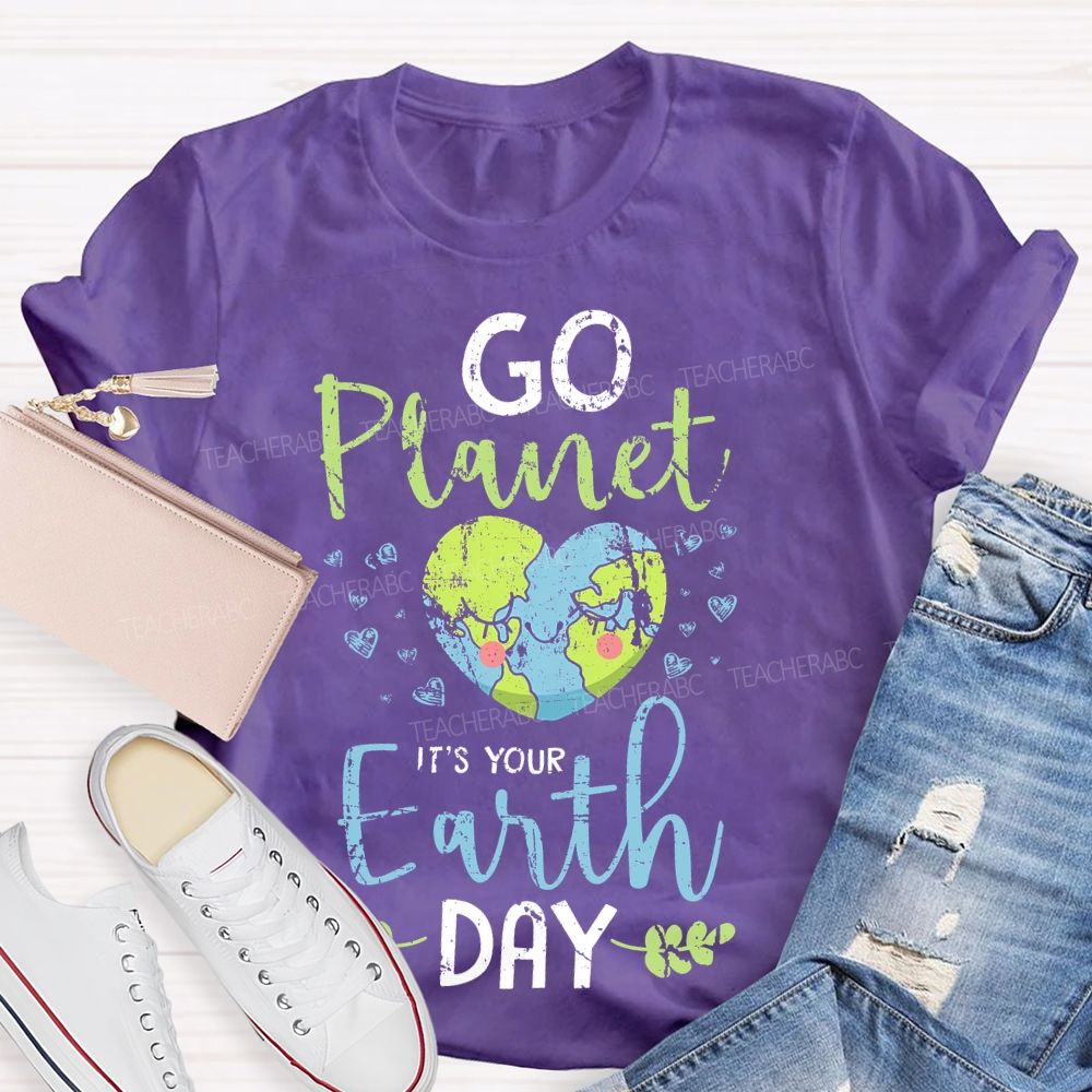Go Planet It's Your Earth Day Love Teacher T-shirt