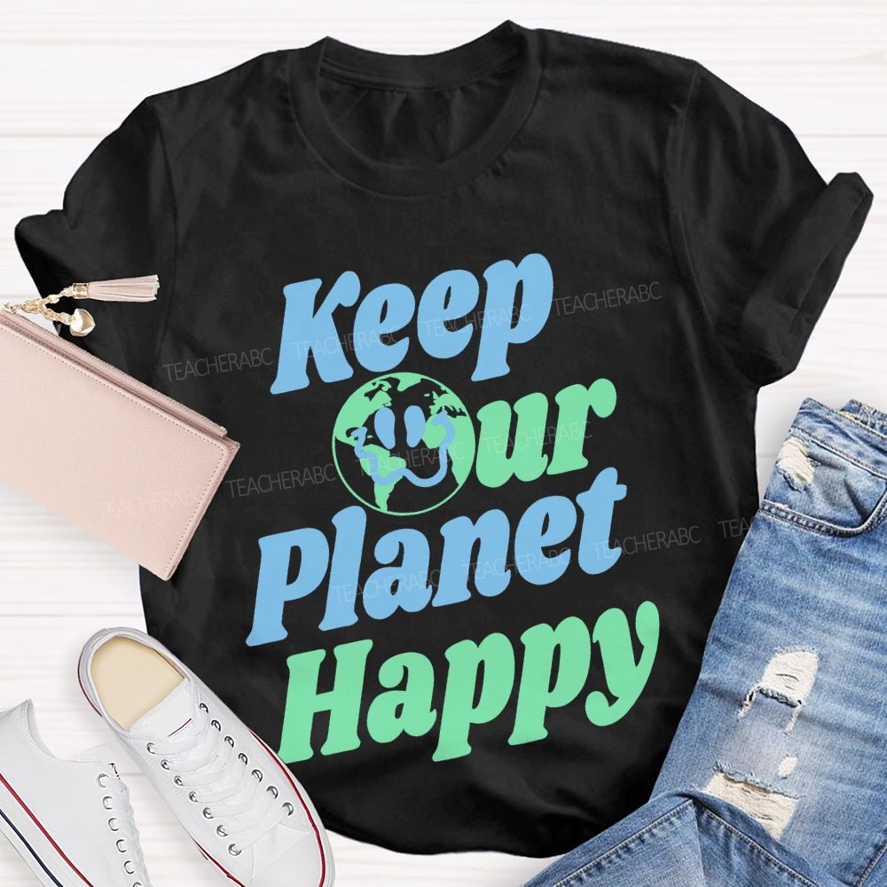 Keep Our Planet Happy  Teacher T-shirt