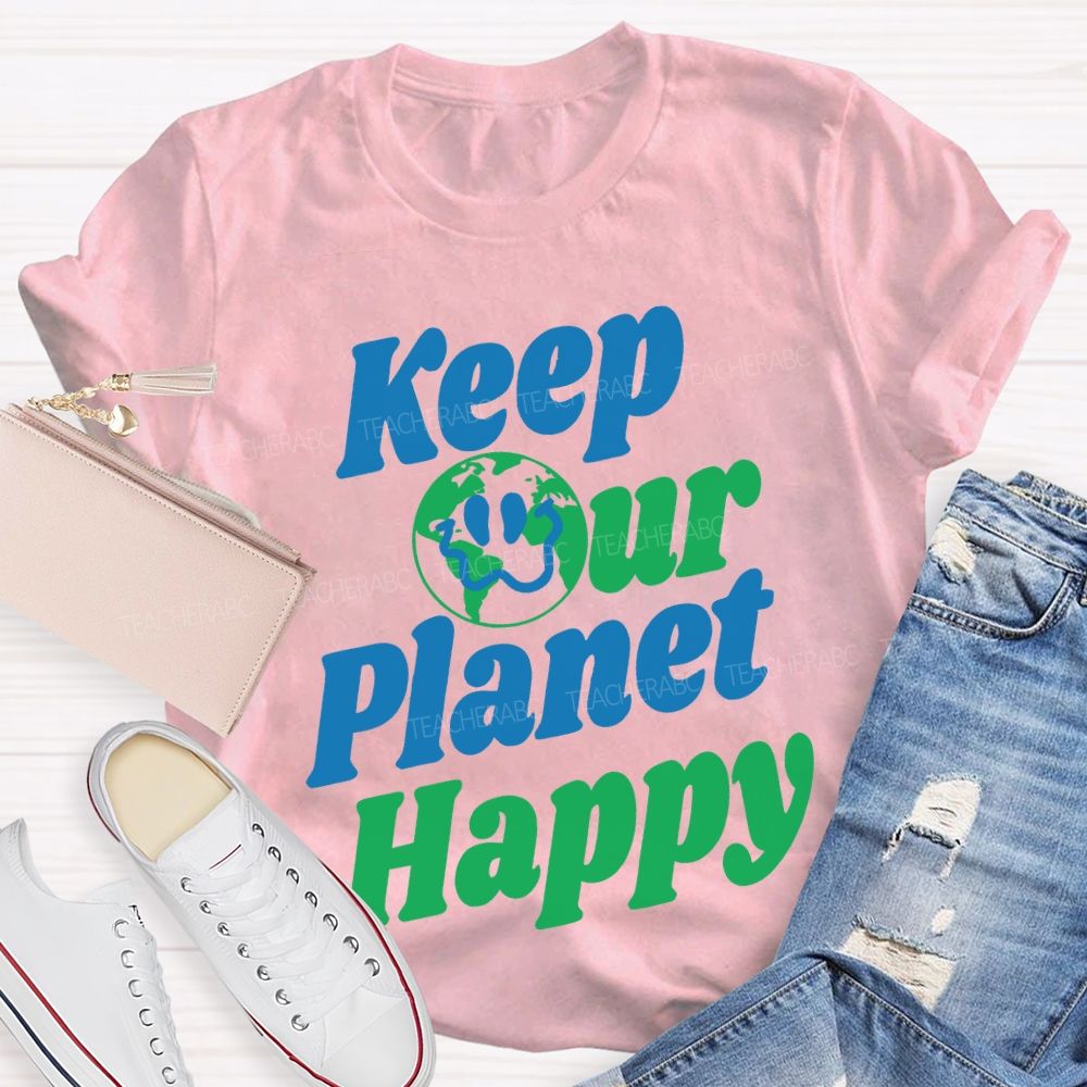 Keep Our Planet Happy  Teacher T-shirt