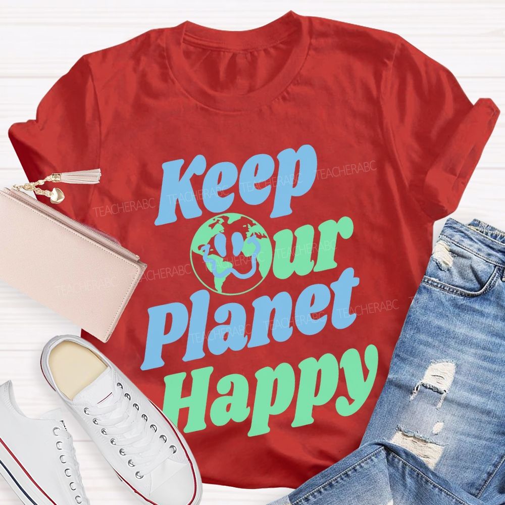 Keep Our Planet Happy  Teacher T-shirt