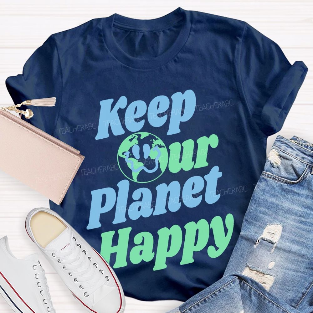 Keep Our Planet Happy  Teacher T-shirt