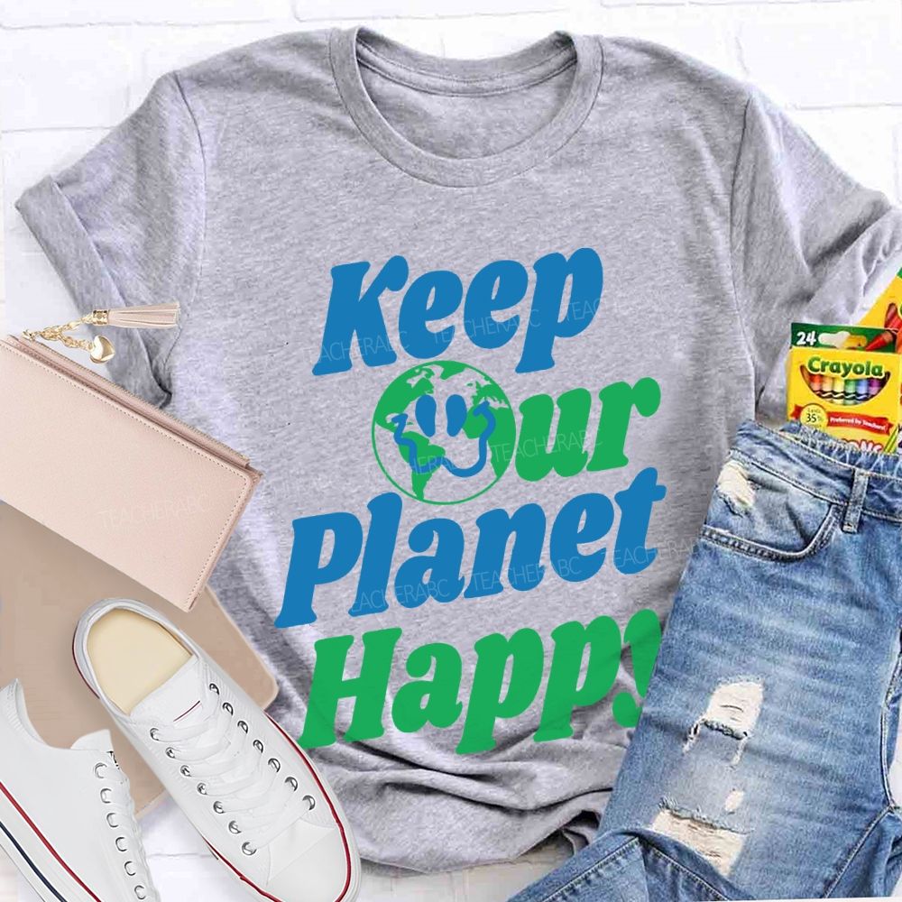 Keep Our Planet Happy  Teacher T-shirt