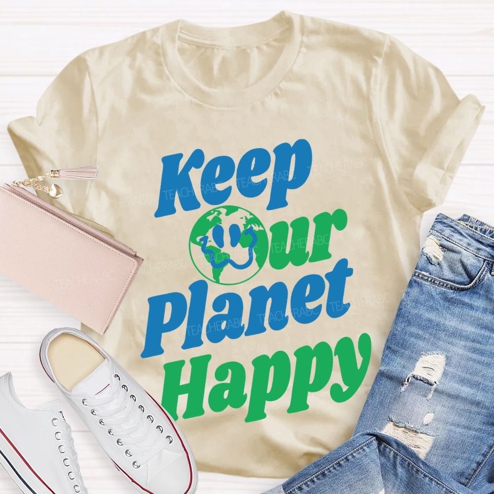 Keep Our Planet Happy  Teacher T-shirt