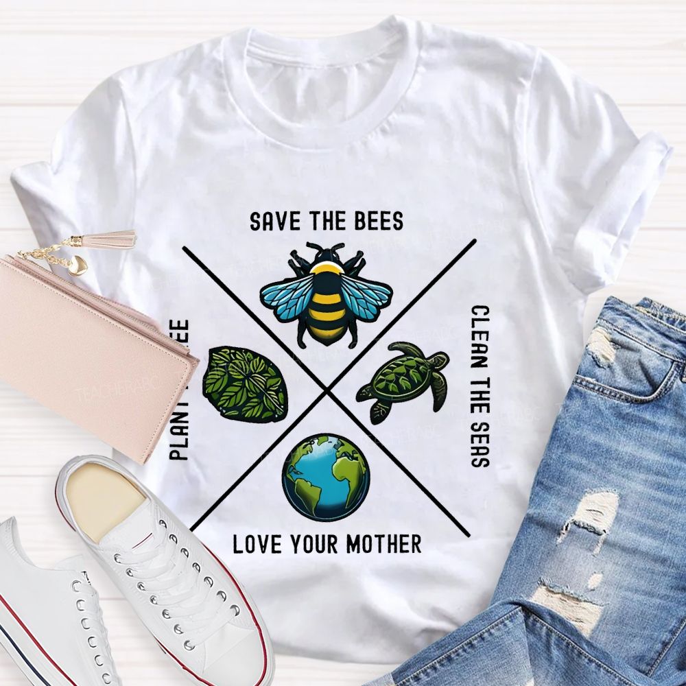 Save The Bees Plant Trees Clean The Seas Love Your Mother Pattern  Teacher T-shirt