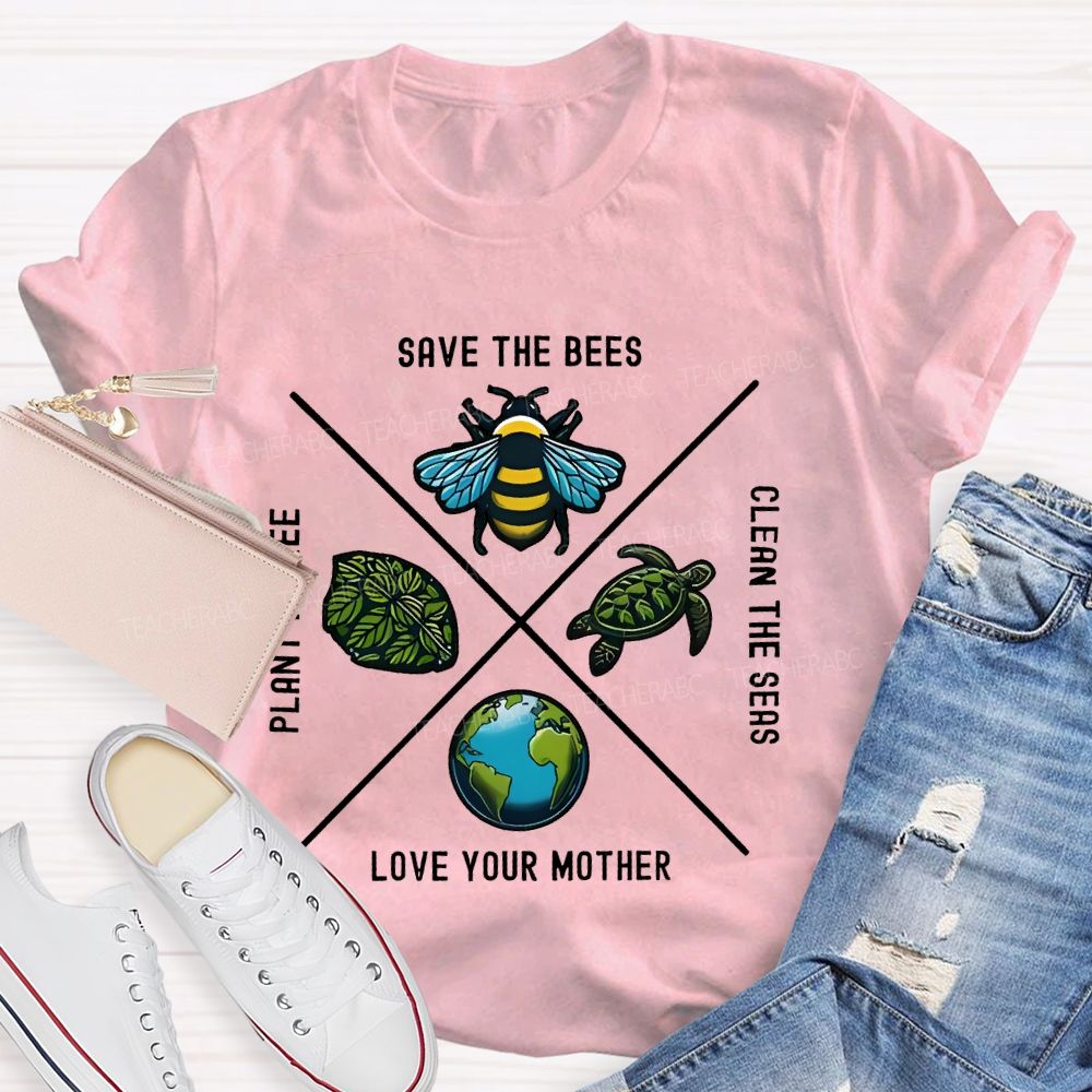 Save The Bees Plant Trees Clean The Seas Love Your Mother Pattern  Teacher T-shirt