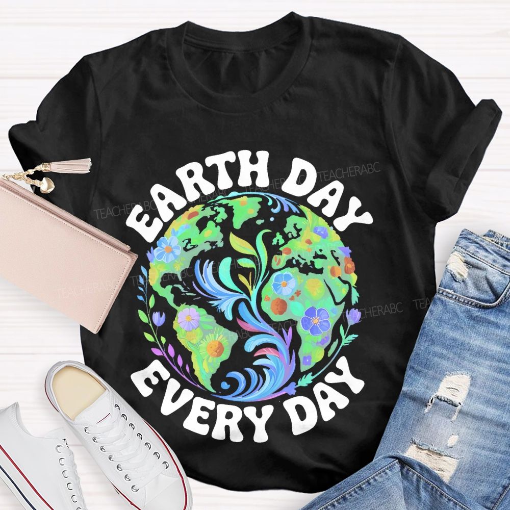Earth Day Every Day Flowers Graphics  Teacher T-shirt