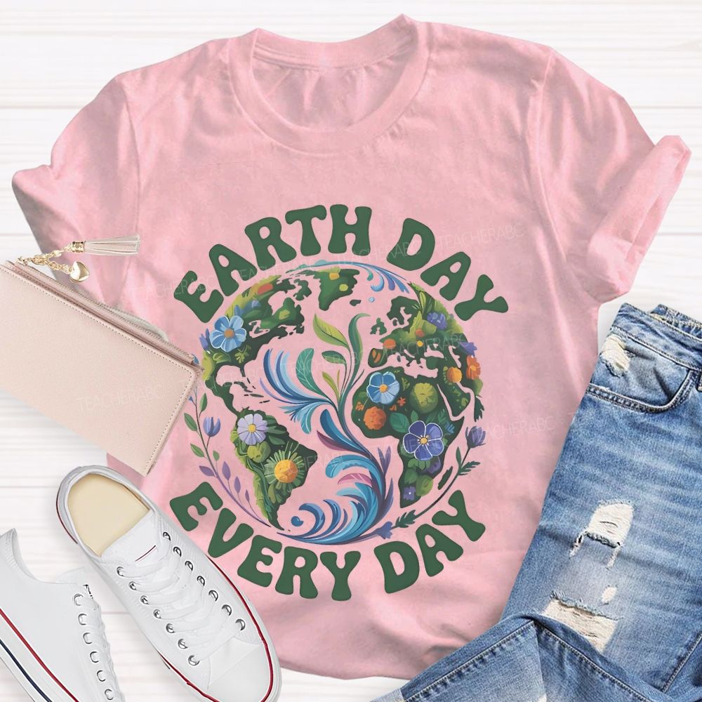 Earth Day Every Day Flowers Graphics  Teacher T-shirt