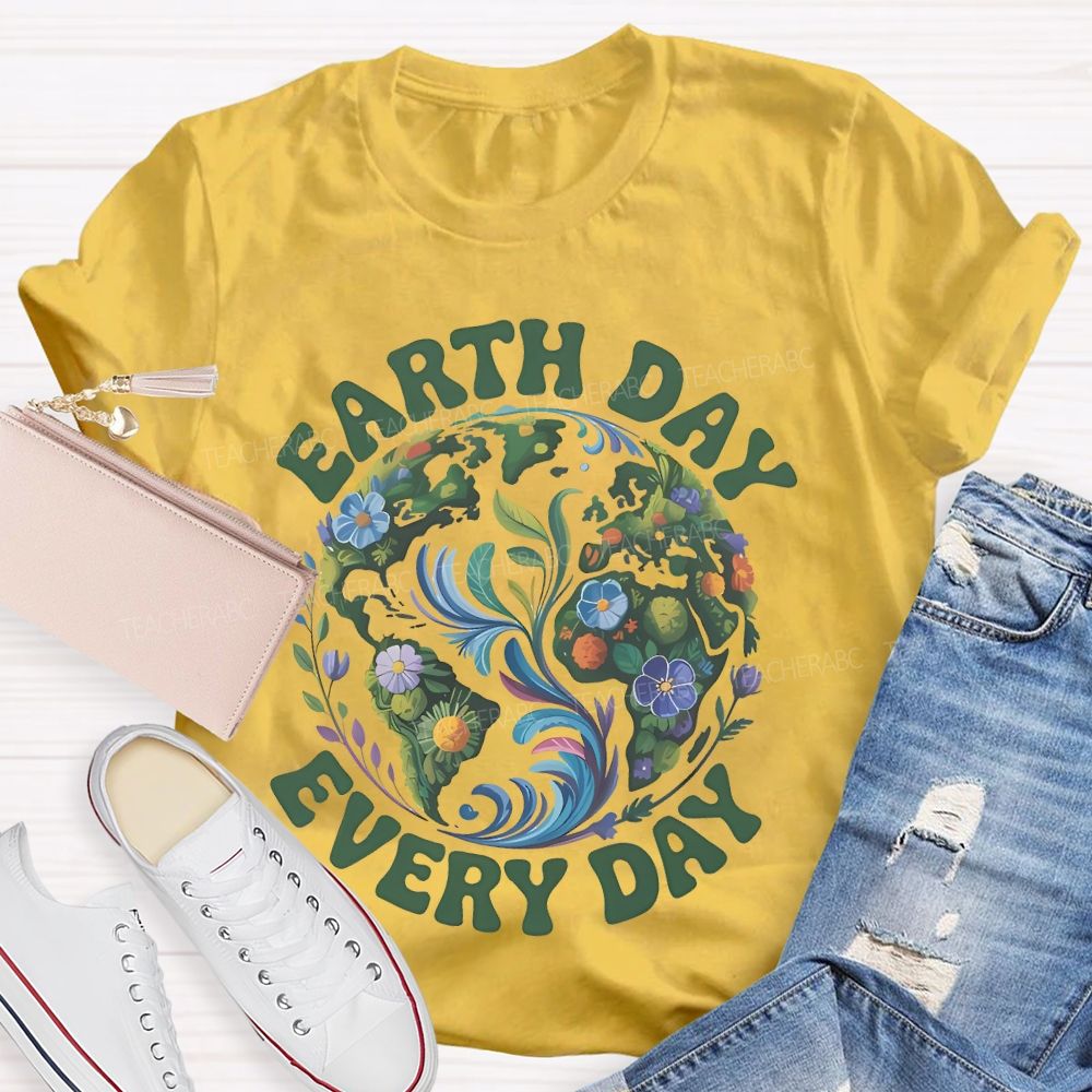 Earth Day Every Day Flowers Graphics  Teacher T-shirt