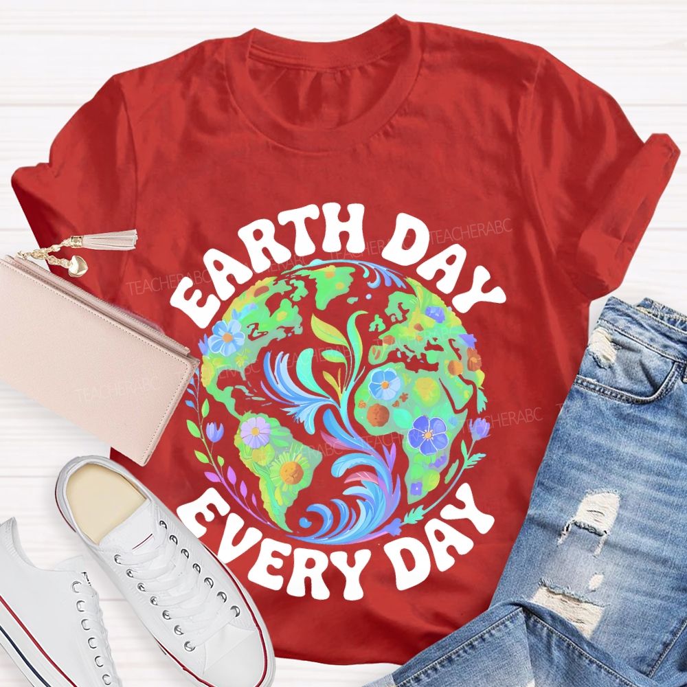 Earth Day Every Day Flowers Graphics  Teacher T-shirt