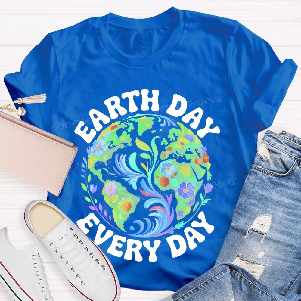 Earth Day Every Day Flowers Graphics  Teacher T-shirt