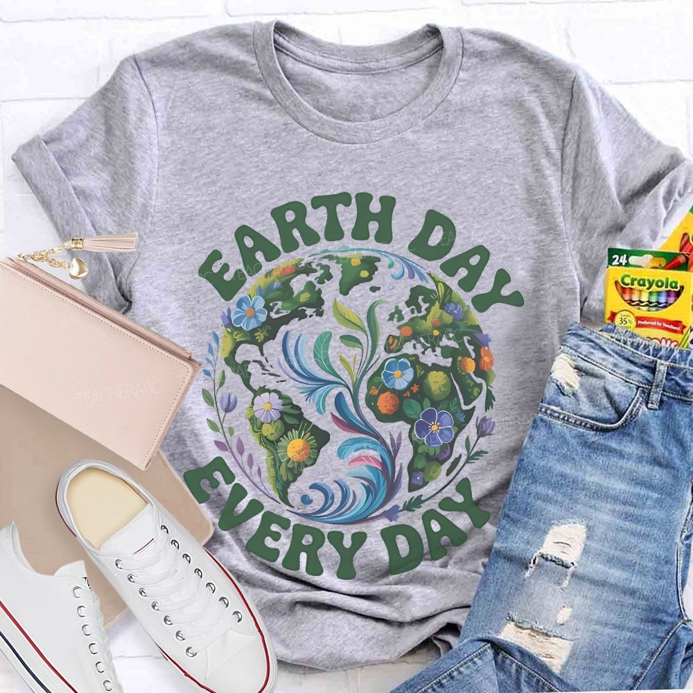 Earth Day Every Day Flowers Graphics  Teacher T-shirt