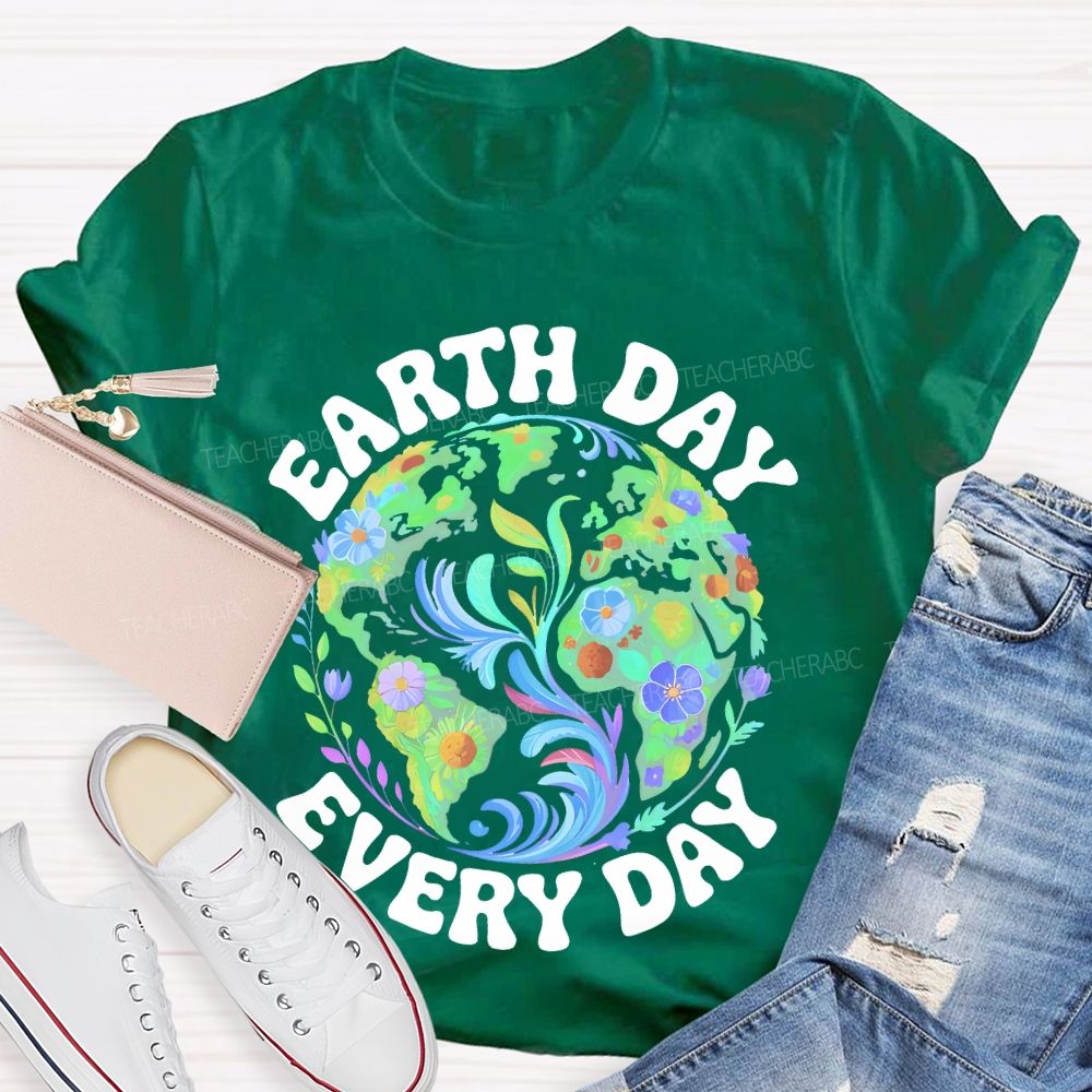 Earth Day Every Day Flowers Graphics  Teacher T-shirt