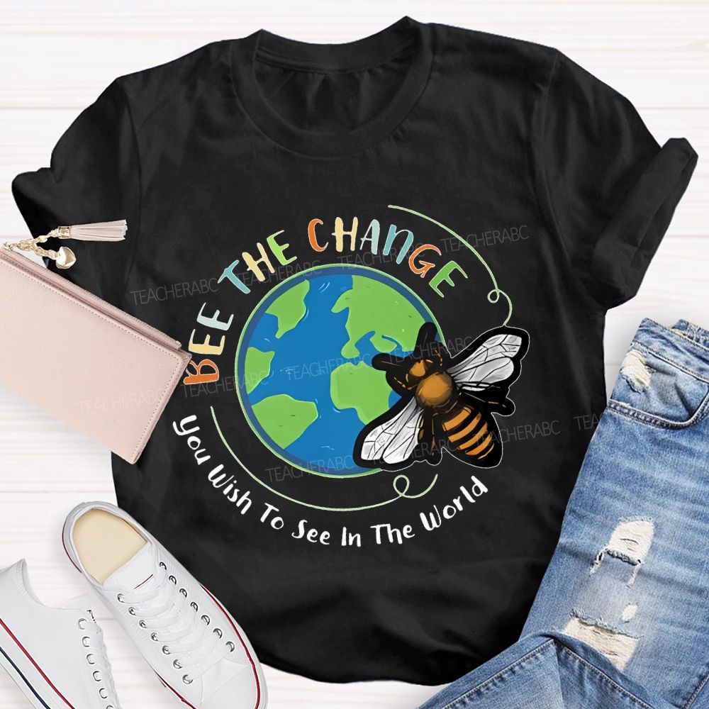 Bee The Change You Wish To See In The World Teacher T-shirt