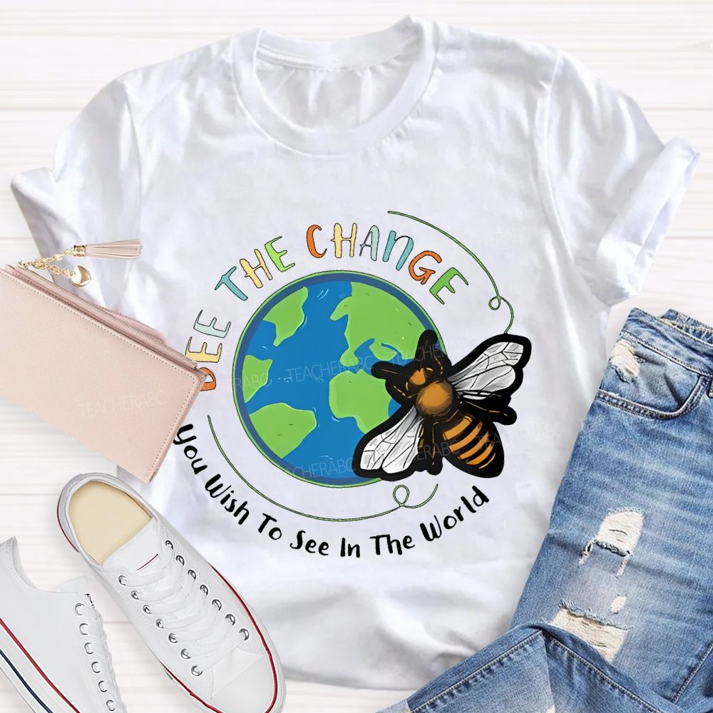 Bee The Change You Wish To See In The World Teacher T-shirt
