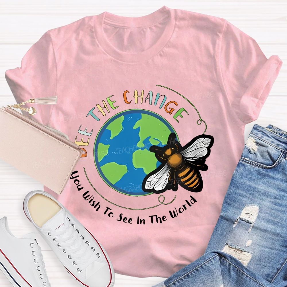Bee The Change You Wish To See In The World Teacher T-shirt