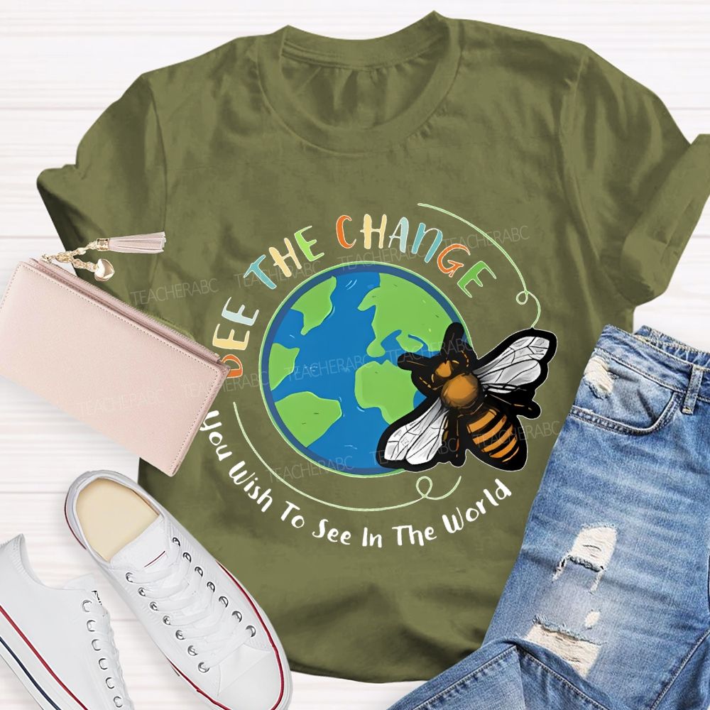 Bee The Change You Wish To See In The World Teacher T-shirt