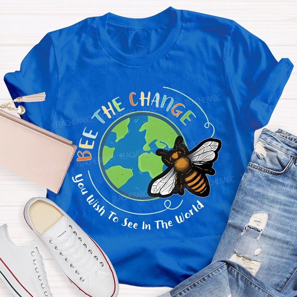 Bee The Change You Wish To See In The World Teacher T-shirt