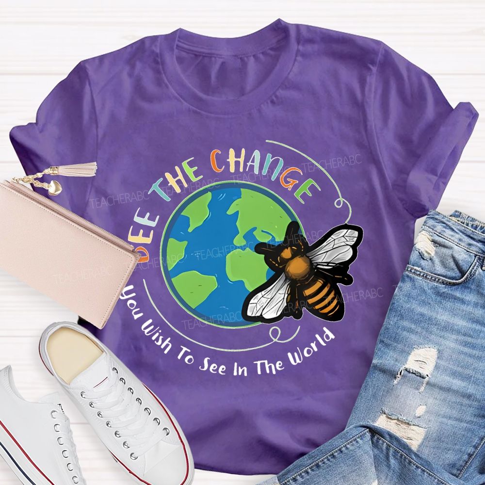 Bee The Change You Wish To See In The World Teacher T-shirt