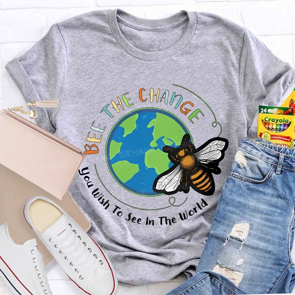 Bee The Change You Wish To See In The World Teacher T-shirt