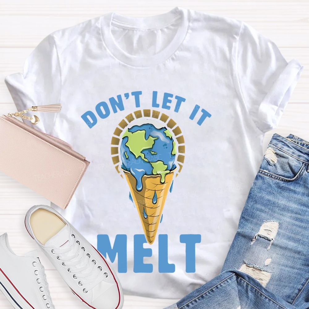 Don't Let It Melt  Teacher T-shirt