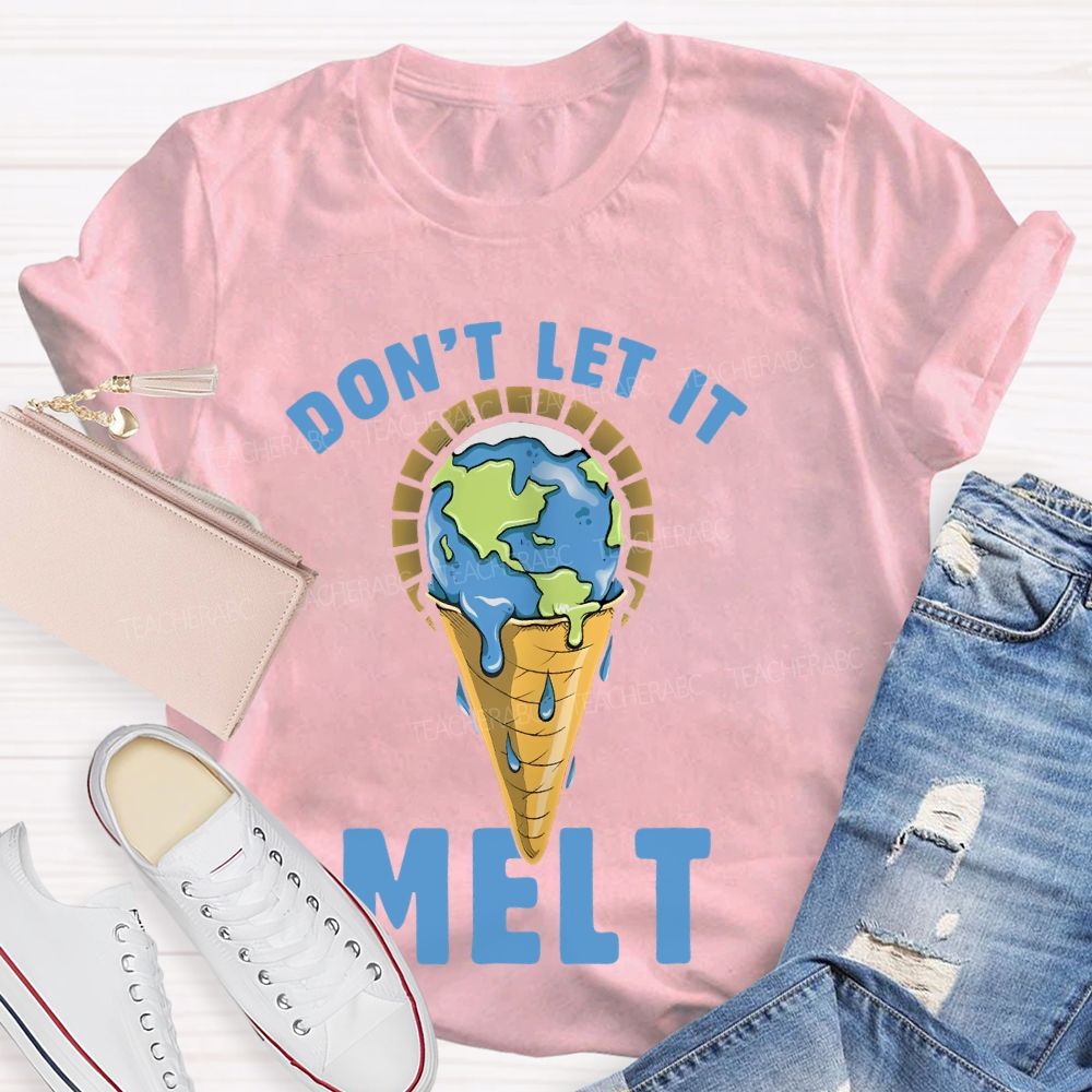 Don't Let It Melt  Teacher T-shirt