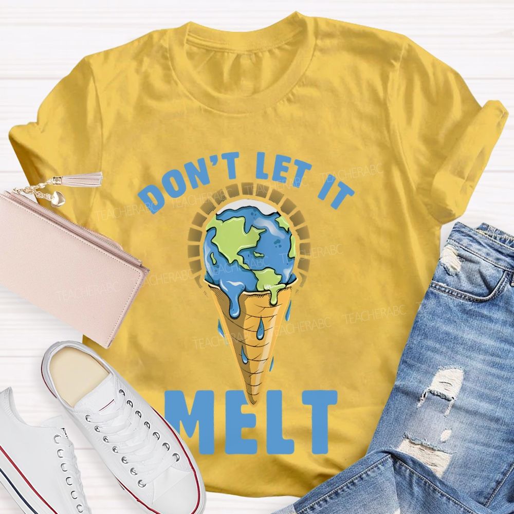 Don't Let It Melt  Teacher T-shirt