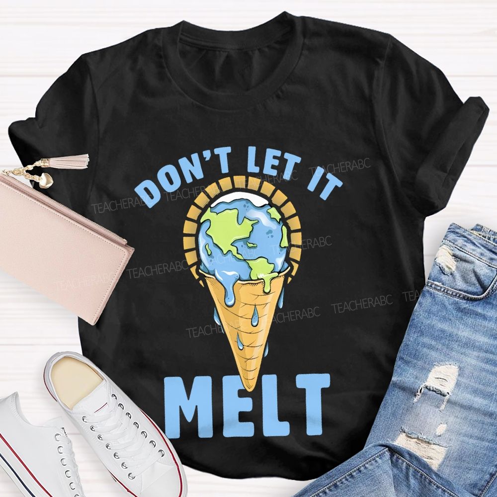 Don't Let It Melt  Teacher T-shirt
