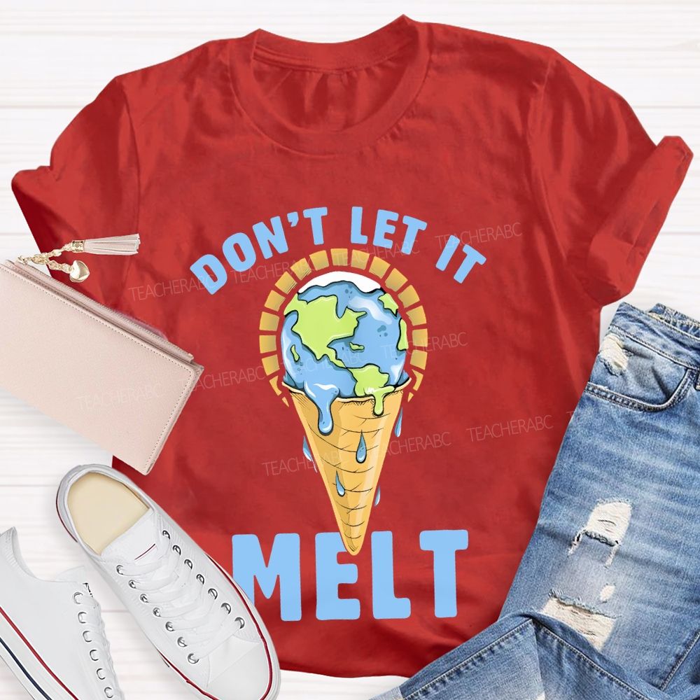Don't Let It Melt  Teacher T-shirt