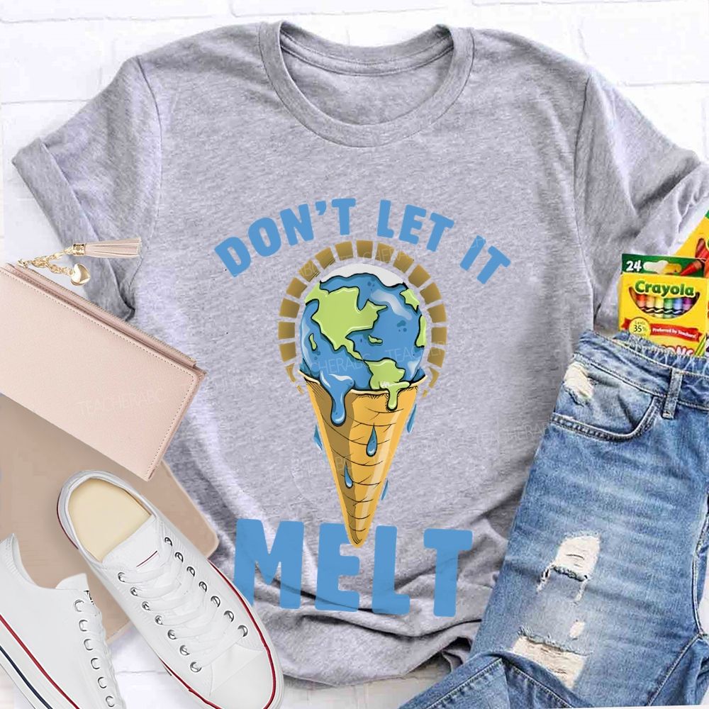 Don't Let It Melt  Teacher T-shirt