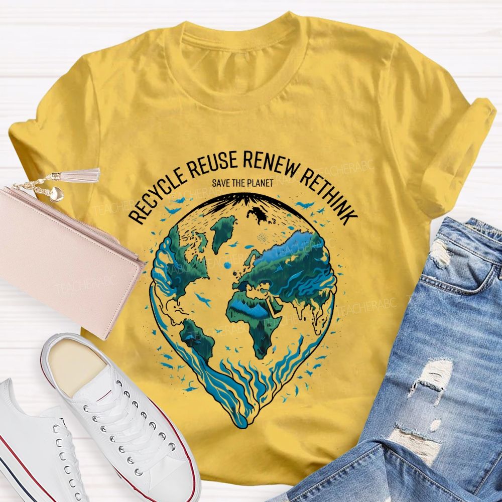 Recycle Reuse Renew Rethink Save The Planet  Teacher T-shirt