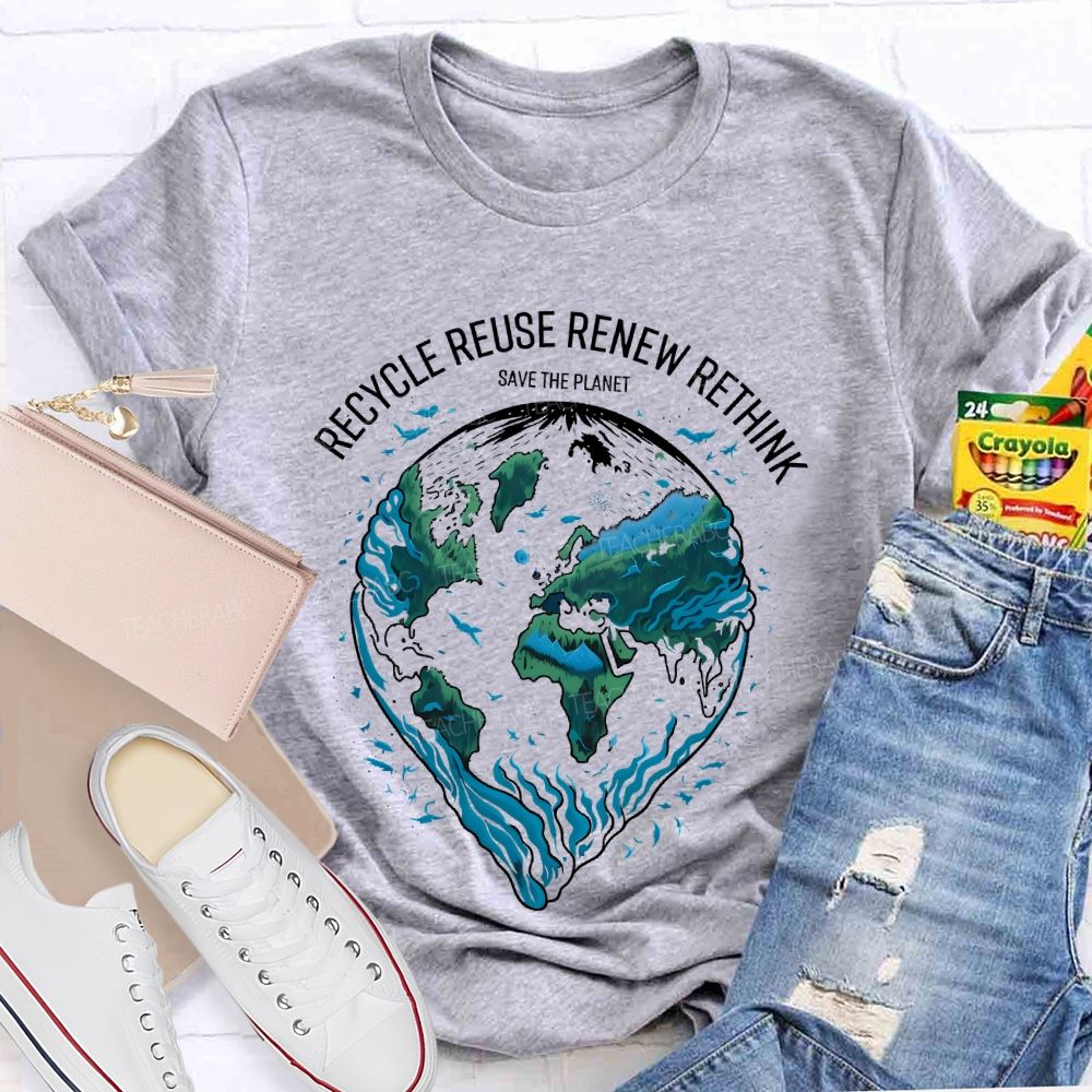 Recycle Reuse Renew Rethink Save The Planet  Teacher T-shirt