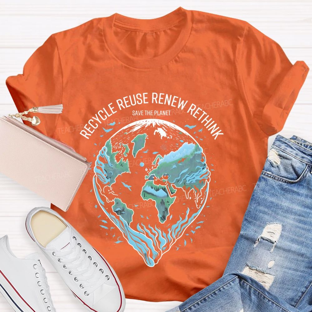 Recycle Reuse Renew Rethink Save The Planet  Teacher T-shirt