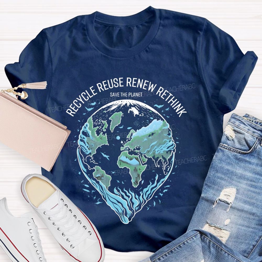 Recycle Reuse Renew Rethink Save The Planet  Teacher T-shirt
