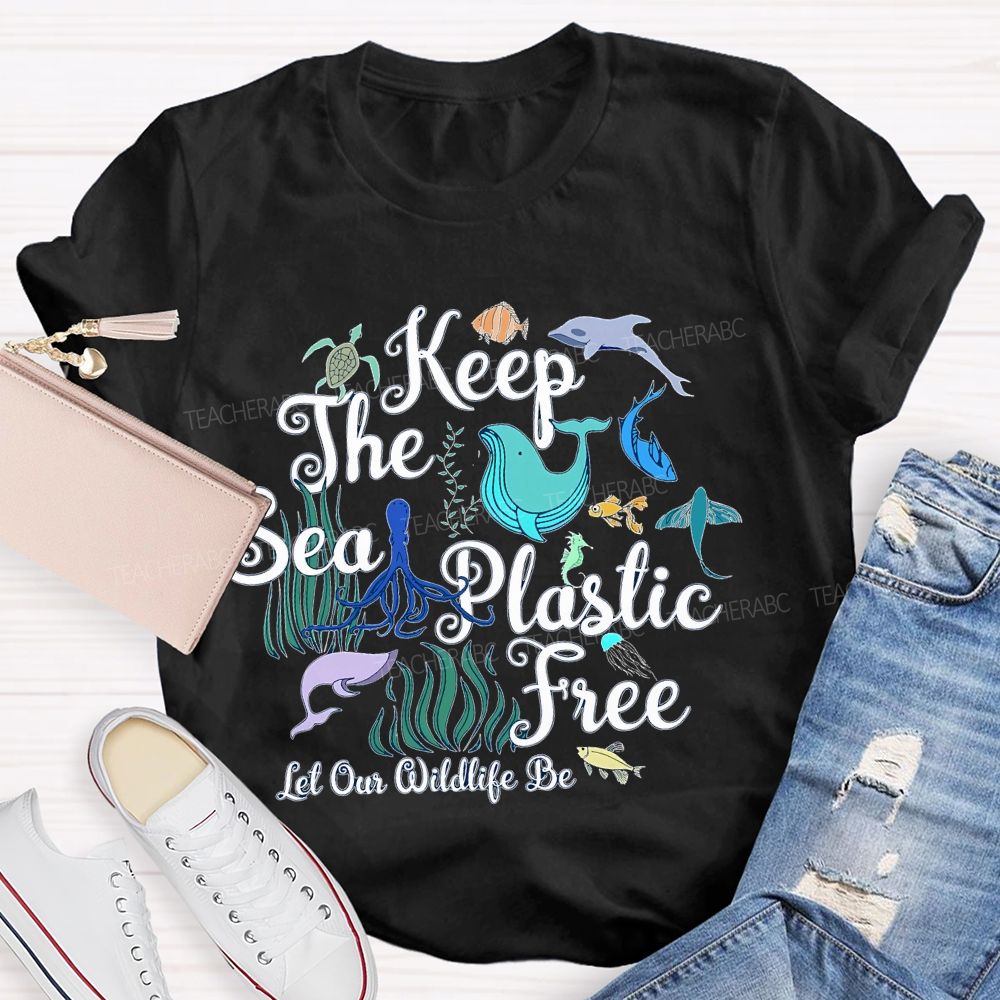 Keep The Sea Plastic Free Let Our Wildlife Be  Teacher T-shirt