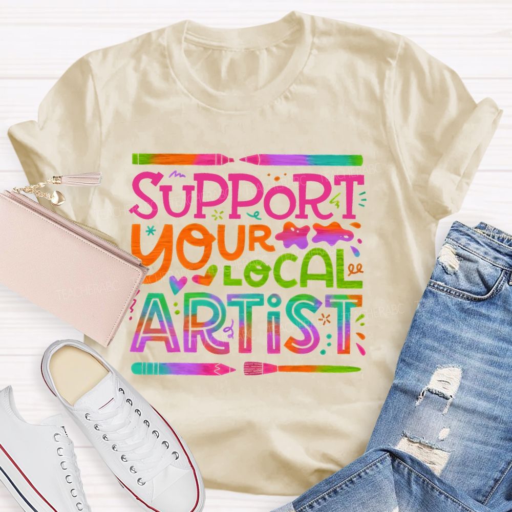 Support Your Local Artist  Teacher T-shirt