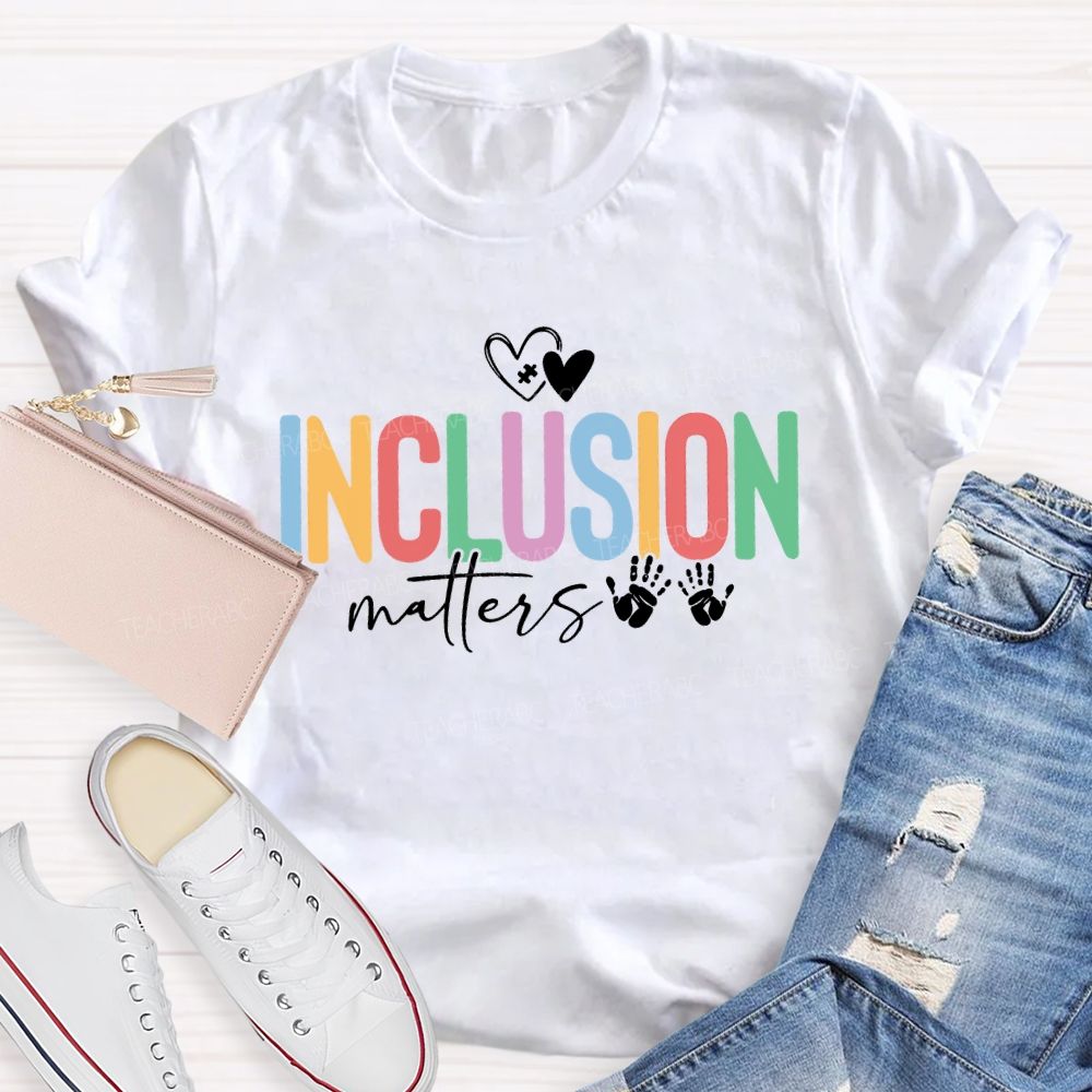 Inclusion Matters Hearts And Colored Fonts Teacher T-shirt