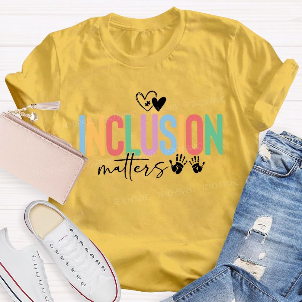 Inclusion Matters Hearts And Colored Fonts Teacher T-shirt