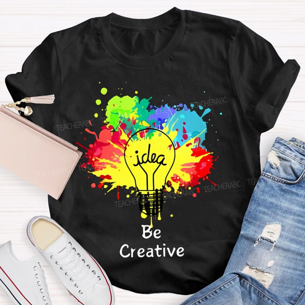 Idea   Be Creative  Teacher T-shirt