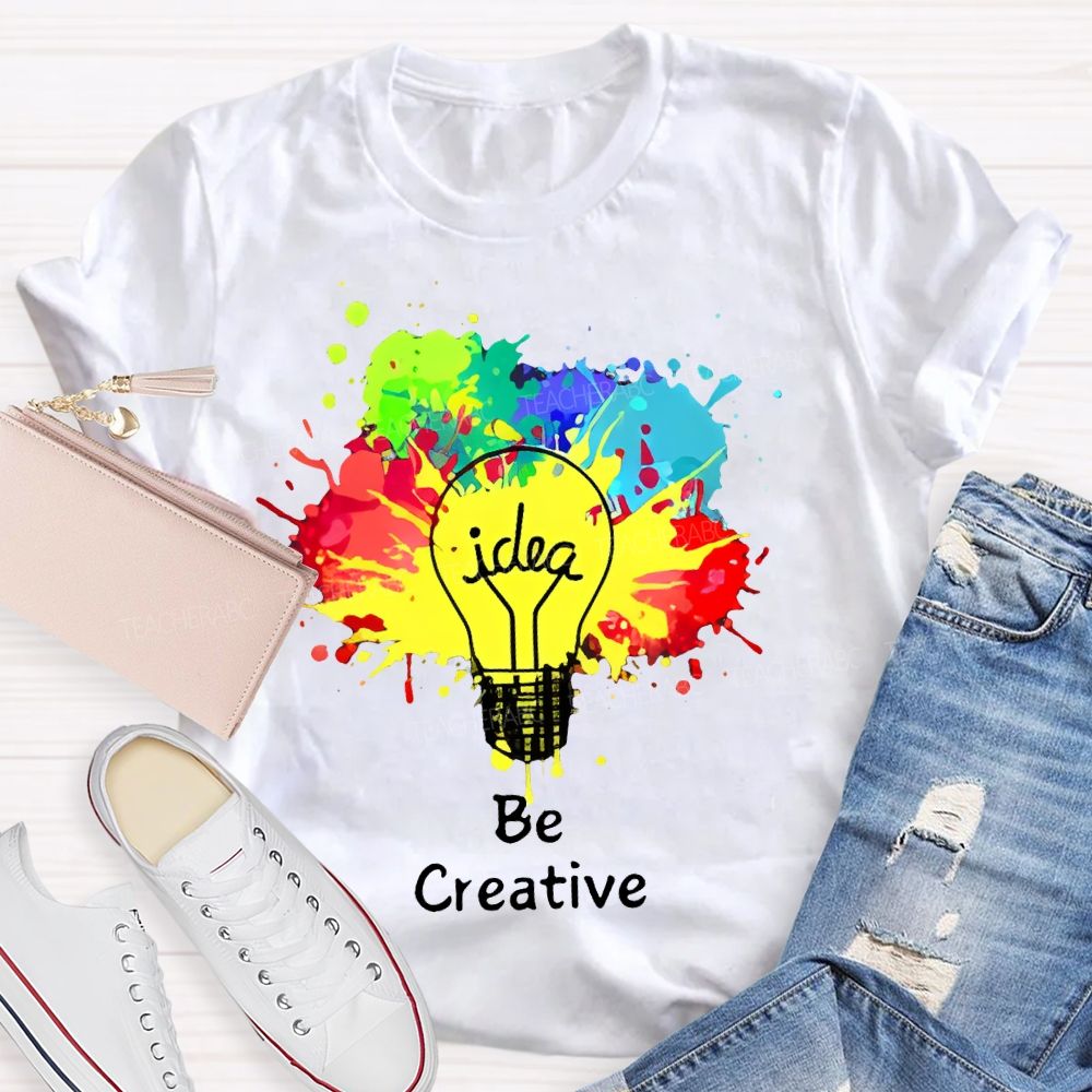 Idea   Be Creative  Teacher T-shirt