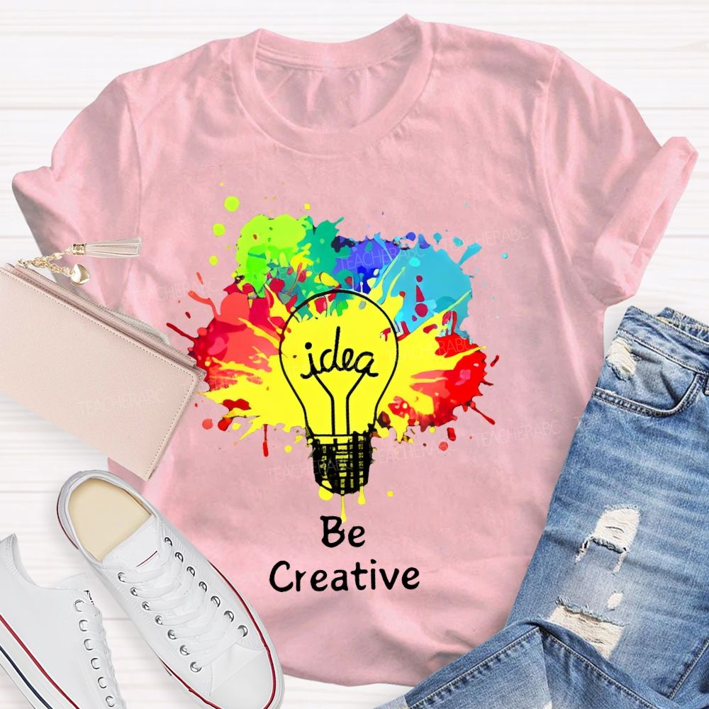 Idea   Be Creative  Teacher T-shirt