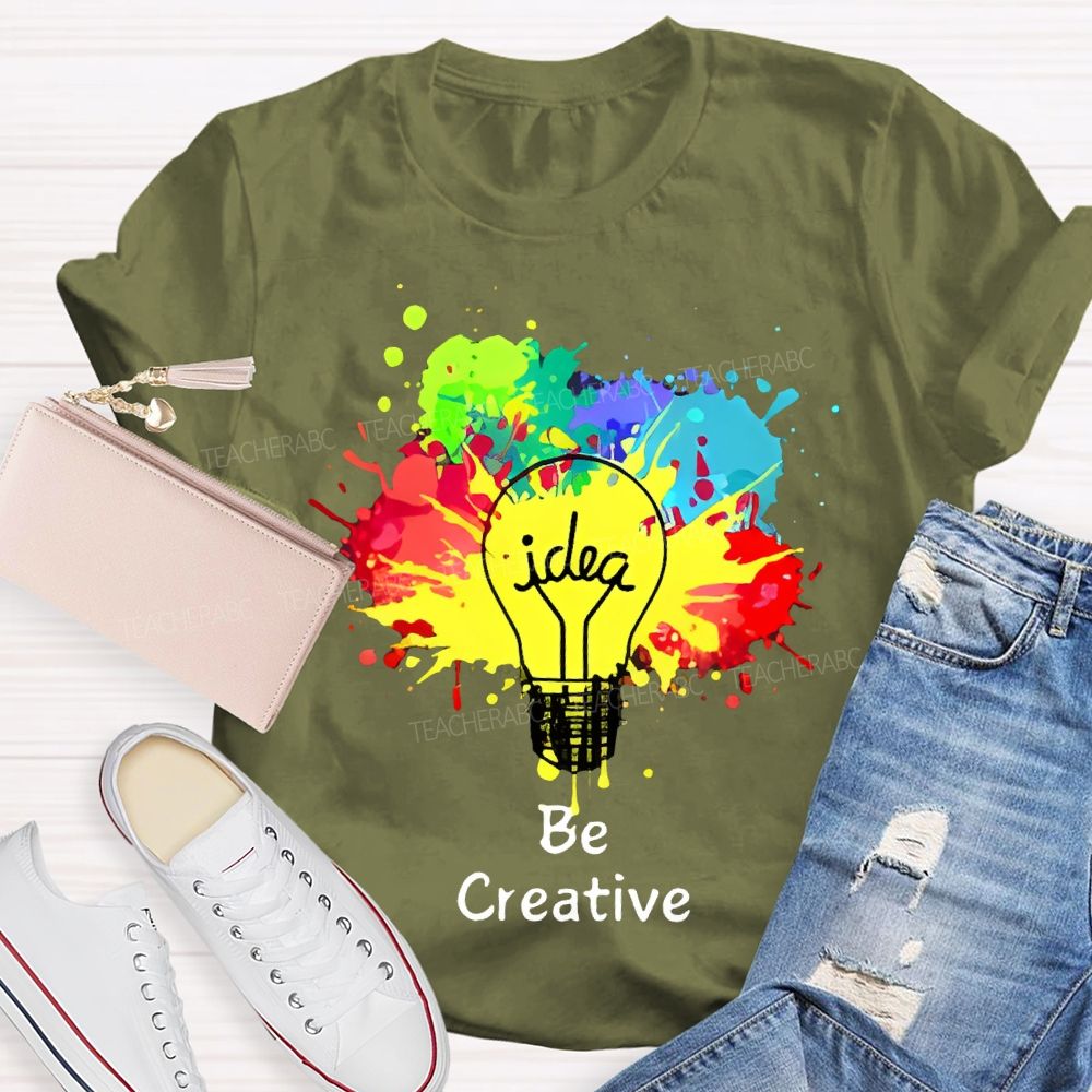 Idea   Be Creative  Teacher T-shirt