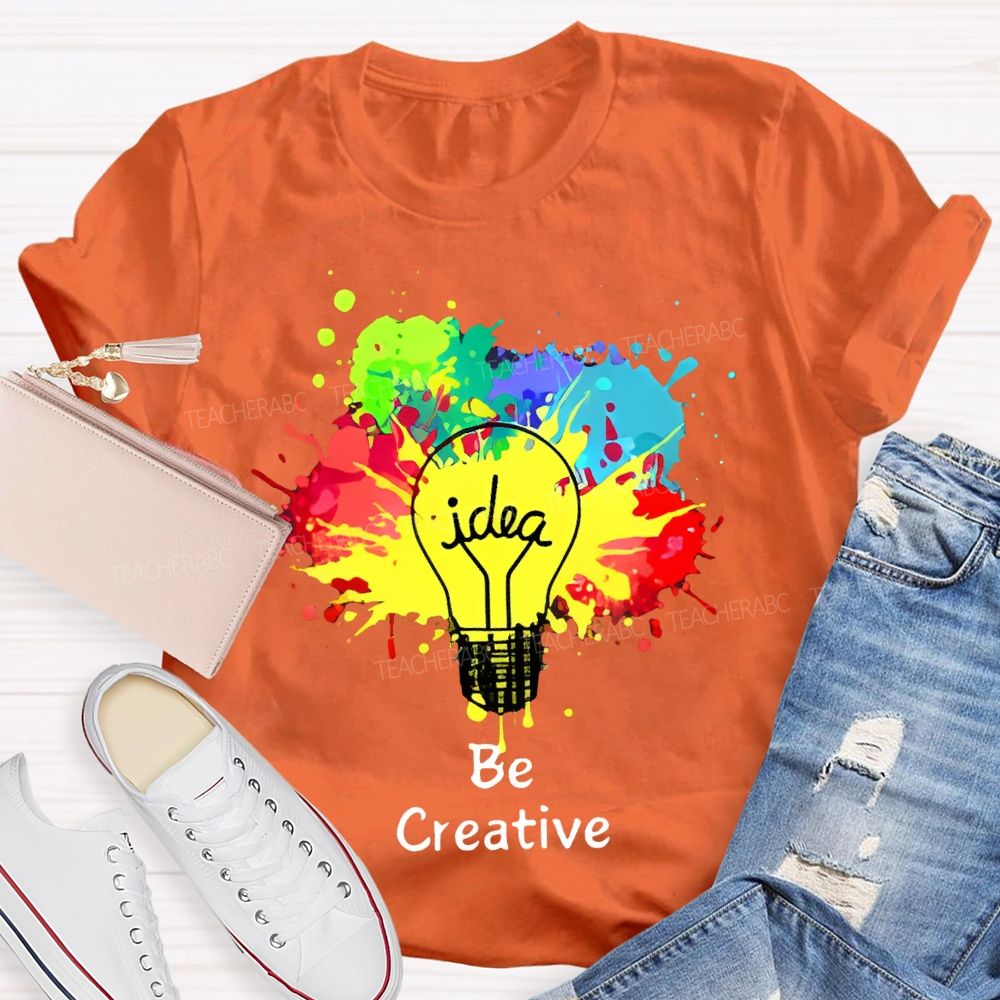 Idea   Be Creative  Teacher T-shirt