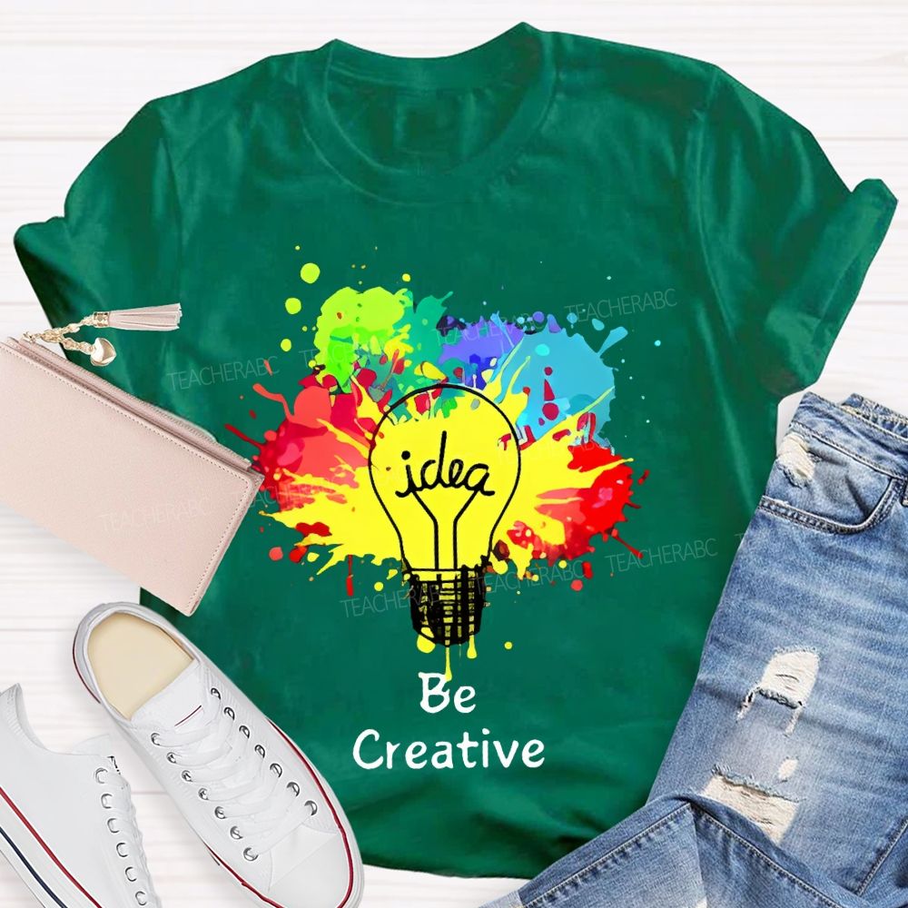 Idea   Be Creative  Teacher T-shirt