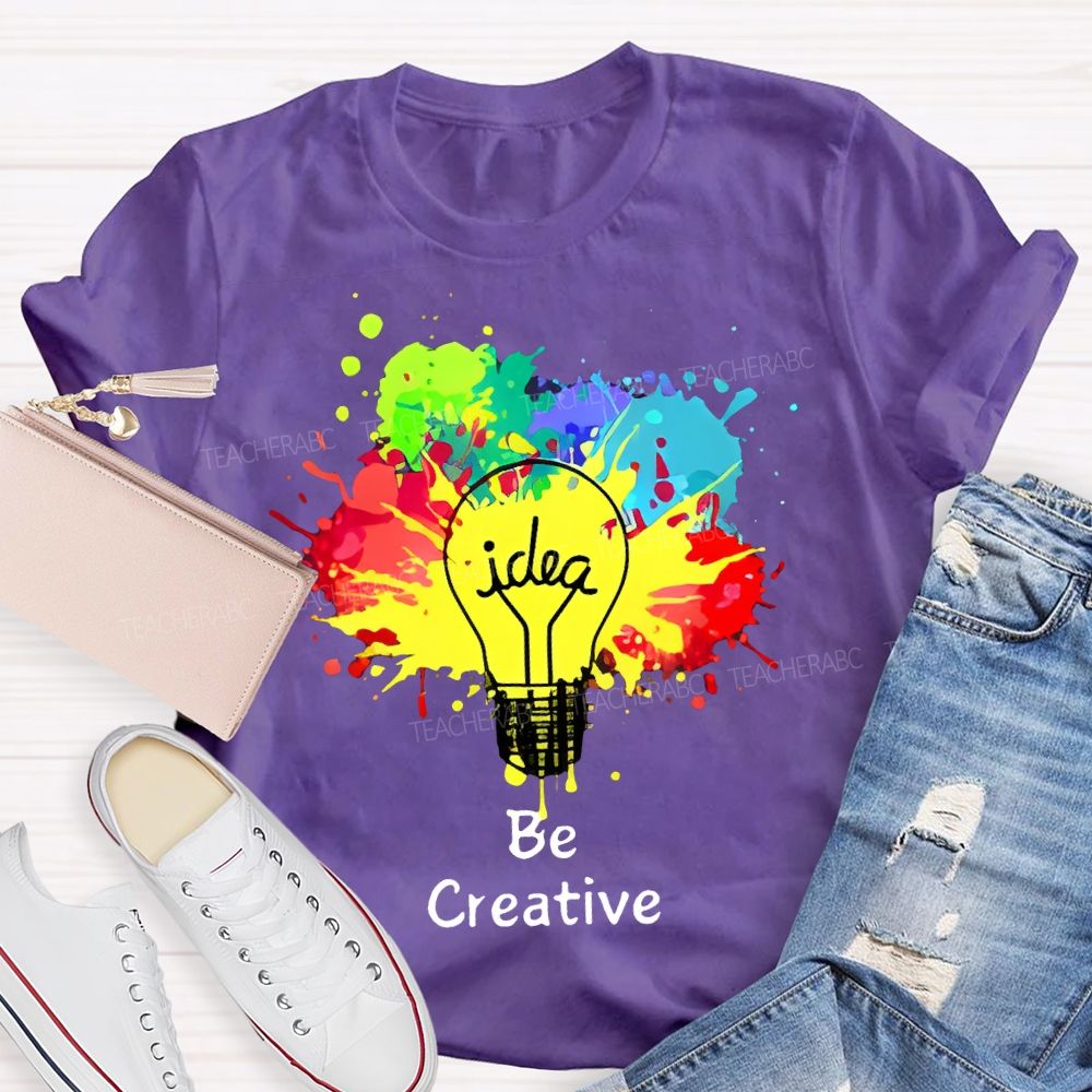Idea   Be Creative  Teacher T-shirt