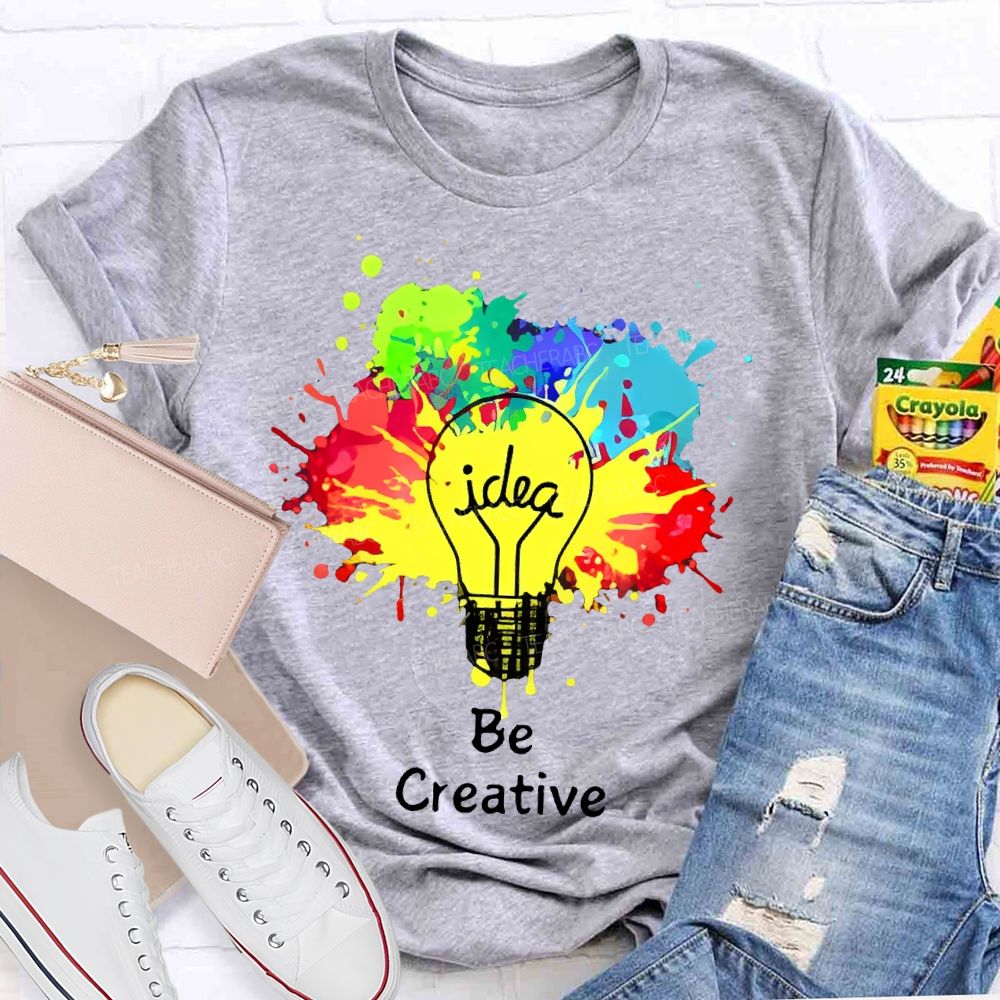 Idea   Be Creative  Teacher T-shirt